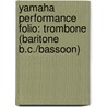 Yamaha Performance Folio: Trombone (Baritone B.C./Bassoon) door John Kinyon