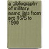 A Bibliography of Military Name Lists from Pre-1675 to 1900