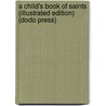 A Child's Book of Saints (Illustrated Edition) (Dodo Press) door William Canton