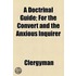 A Doctrinal Guide; For The Convert And The Anxious Inquirer