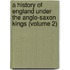 A History Of England Under The Anglo-Saxon Kings (Volume 2)