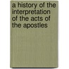 A History Of The Interpretation Of The Acts Of The Apostles door W. Ward Gasque