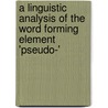 A Linguistic Analysis Of The Word Forming Element 'Pseudo-' by Sandra Thillmann