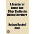 A Teacher Of Dante; And Other Studies In Italian Literature