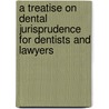 A Treatise On Dental Jurisprudence For Dentists And Lawyers by William F. Rehfuss