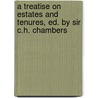 A Treatise On Estates And Tenures, Ed. By Sir C.H. Chambers door Robert Chambers