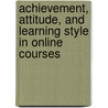 Achievement, Attitude, And Learning Style In Online Courses door Gina Cicco