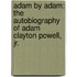 Adam By Adam: The Autobiography Of Adam Clayton Powell, Jr.