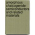 Amorphous Chalcogenide Semiconductors And Related Materials