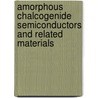 Amorphous Chalcogenide Semiconductors And Related Materials door Koichi Shimakawa