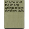 An Account Of The Life And Writings Of John David Michaelis door Johann Gottfried Eichhorn