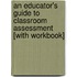 An Educator's Guide To Classroom Assessment [With Workbook]