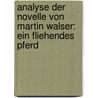 Analyse Der Novelle Von Martin Walser: Ein Fliehendes Pferd by Melanie Kindermann