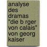 Analyse Des Dramas "Die B Rger Von Calais" Von Georg Kaiser door Bettina Henningsen