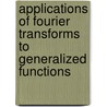 Applications Of Fourier Transforms To Generalized Functions door M. Rahman