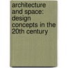 Architecture And Space: Design Concepts In The 20Th Century door Till Boettger