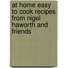 At Home Easy To Cook Recipes From Nigel Haworth And Friends door Nigel Haworth