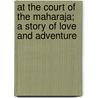 At The Court Of The Maharaja; A Story Of Love And Adventure door Louis Tracy
