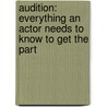 Audition: Everything An Actor Needs To Know To Get The Part door Michael Shurtleff