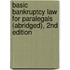 Basic Bankruptcy Law For Paralegals (Abridged), 2Nd Edition