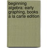 Beginning Algebra: Early Graphing, Books A La Carte Edition by John Tobey