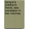 Berquin's Children's Friend; New Translation In Two Volumes door Berquin (Arnaud)