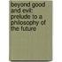 Beyond Good And Evil: Prelude To A Philosophy Of The Future