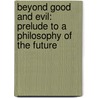 Beyond Good And Evil: Prelude To A Philosophy Of The Future door Friedrich Wilhelm Nietzsche