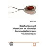 Beziehungen Und Identitten Im Virtuellen Kommunikationsraum by Melanie Stank