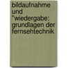 Bildaufnahme Und "Wiedergabe: Grundlagen Der Fernsehtechnik door Vesna Dakic