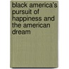 Black America's Pursuit Of Happiness And The American Dream door Rosemary Chikafa