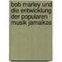 Bob Marley Und Die Entwicklung Der Popularen Musik Jamaikas