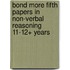 Bond More Fifth Papers In Non-Verbal Reasoning 11-12+ Years