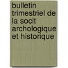 Bulletin Trimestriel de La Socit Archologique Et Historique door Soci T. Arch Ologiqu