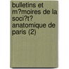 Bulletins Et M?Moires De La Soci?T? Anatomique De Paris (2) by Soci?t? Anatomique