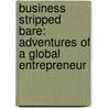 Business Stripped Bare: Adventures Of A Global Entrepreneur door Sir Richard Branson
