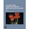 C. M. Wielands S Mmtliche Werke (2); Geschichte Des Agathon door Christoph Martin Wieland