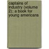 Captains Of Industry (Volume 2); A Book For Young Americans