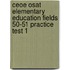 Ceoe Osat Elementary Education Fields 50-51 Practice Test 1