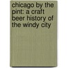 Chicago By The Pint: A Craft Beer History Of The Windy City door Denese Neu