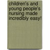 Children's And Young People's Nursing Made Incredibly Easy! door Patrick Devitt