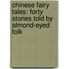 Chinese Fairy Tales: Forty Stories Told By Almond-Eyed Folk door Adele Marion Fielde