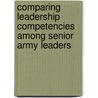 Comparing Leadership Competencies Among Senior Army Leaders door Jeffrey Weaver