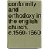 Conformity And Orthodoxy In The English Church, C.1560-1660
