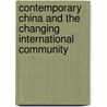 Contemporary China And The Changing International Community door Bih-Jaw Lin