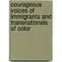 Courageous Voices of Immigrants and Transnationals of Color