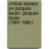 Critical Essays On Jacques Lacan: Jacques Lacan (1901-1981) by Sue Kossew