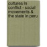 Cultures in Conflict - Social Movements & the State in Peru