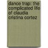 Dance Trap: The Complicated Life Of Claudia Cristina Cortez