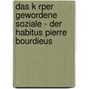 Das K Rper Gewordene Soziale - Der Habitus Pierre Bourdieus door Katharina Bucklitsch